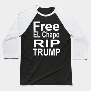 Free El Chapo rip Trump Baseball T-Shirt